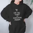 I Am All That And Chicken Parm Funny Eating Food Lovers Women Hoodie Gifts for Her