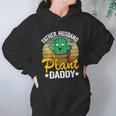 Father Husband Plant Daddy Landscapers Gardener Plant Dad Great Gift Women Hoodie Gifts for Her