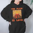 Funny Cute Floor Is Lava Volcano Science Teacher Geek Women Hoodie Gifts for Her