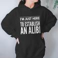 I Am Just Here To Establish An Alibi Wine Lovers Funny Tshirt Women Hoodie Gifts for Her