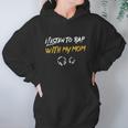 I Listen To Rap With My Mom Women Hoodie Gifts for Her