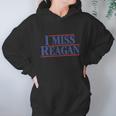 I Miss Reagan Shirt Women Hoodie Gifts for Her