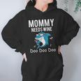 Mommy Needs Wine Shark Doo Doo Doo Women Hoodie Gifts for Her