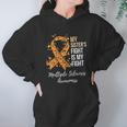 My Sister S Fight Is My Fight Multiple Sclerosis Awareness Women Hoodie Gifts for Her