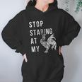 Stop Staring At My Cock Funny Sarcastic Chicken Women Hoodie Gifts for Her