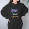 Only The Strongest Women Become Actuaries Women Hoodie Gifts for Her