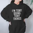 I Am Tony Doing Tony Things Funny Christmas Gift Idea Women Hoodie Gifts for Her