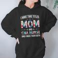 I Have Two Titles Mom Cna Nurse Beautiful Gift For Mom Women Hoodie Gifts for Her