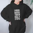 Womens I Work Harder Than An Ugly Stripper Women Hoodie Gifts for Her