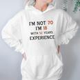 70Th Birthday I Am Not 70 I Am 18 Years Experience 2022 Trend Women Hoodie Gifts for Her