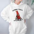 Chicken Wanna Touch My Cock Shirt Women Hoodie Gifts for Her