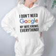 I Dont Need Google My Wife Knows Everything Women Hoodie Gifts for Her