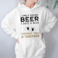 I Only Drink Beer 3 Days A Week Awesome 2022 Gift Women Hoodie Gifts for Her