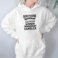 Womens God Found The Cutest Women Made Them Gambler Women Hoodie Gifts for Her