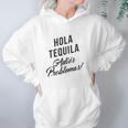 Hola Tequila Adios Problemas Women Hoodie Gifts for Her