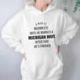 A Man Is Incomplete Until He Marries A Michigan Wife After That Awesome 2022 Gift Women Hoodie Gifts for Her