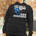 Drink Wine And Ride Dolphins Women Funny Dolphin Tee Women Hoodie Gifts for Women