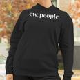 Ew People Sarcastic Anti-Social College Student Gift Women Hoodie Gifts for Women