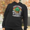 Father Husband Plant Daddy Landscapers Gardener Plant Dad Cute Gift Women Hoodie Gifts for Women