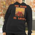 Funny Cute Floor Is Lava Volcano Science Teacher Geek Women Hoodie Gifts for Women