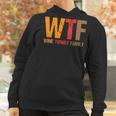 Funny Thanksgiving Wtf Wine Turkey Family Women Hoodie Gifts for Women