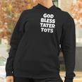 God Bless Tater Tots Funny Joke Sarcastic Women Hoodie Gifts for Women