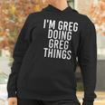 Im Greg Doing Greg Things Cute Gift Funny Christmas Gift Idea Women Hoodie Gifts for Women