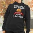 If You Jingle My Bells I Will Give You A White Christmas Women Hoodie Gifts for Women