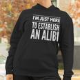 I Am Just Here To Establish An Alibi Wine Lovers Funny Tshirt Women Hoodie Gifts for Women