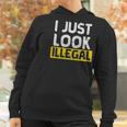 I Just Look Illegal Funny Anti-Trump - Men WomenShirt Women Hoodie Gifts for Women