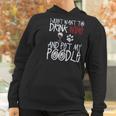 I Just Want To Drink Wine And Pet My Poodle Dog Creative 2022 Gift Women Hoodie Gifts for Women