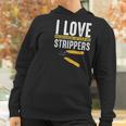 I Love Strippers Electrician Electricity Funny Sarcastic Women Hoodie Gifts for Women