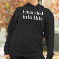 I Married Into This Funny In-Law Gift Son-In-Law Daughter Women Hoodie Gifts for Women