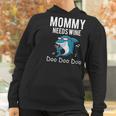 Mommy Needs Wine Shark Doo Doo Doo Women Hoodie Gifts for Women