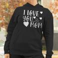 Mothers Day Gift I Love You Mom Women Hoodie Gifts for Women