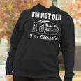 Im Not Old Im Classic Funny Seventies Muscle Car Cartoon Women Hoodie Gifts for Women