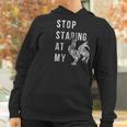 Stop Staring At My Cock Funny Sarcastic Chicken Women Hoodie Gifts for Women