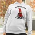 Chicken Wanna Touch My Cock Shirt Women Hoodie Gifts for Women