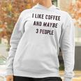 I Like Coffee And Maybe 3 People Funny Sarcastic Women Hoodie Gifts for Women