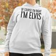 Of Course Im Right Im Elvis Name Funny Christmas Gift Idea Women Hoodie Gifts for Women