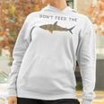 Funny Dont Feed The Snarky Sarcastic Sense Of Humor Women Hoodie Gifts for Women