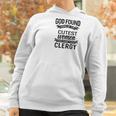 Womens God Found The Cutest Women Made Them Clergy Women Hoodie Gifts for Women