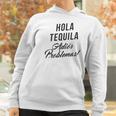 Hola Tequila Adios Problemas Women Hoodie Gifts for Women