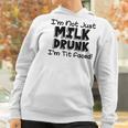 I Am Not Milk Drunk I Am Tit Faced Funny Women Hoodie Gifts for Women