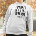 I Paused My Life To Be Here Mormon Missionary Women Hoodie Gifts for Women