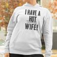 I Have A Psychotic Wife Funny Relationship Marriage Women Hoodie Gifts for Women