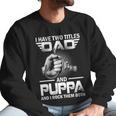 I Have Two Titles Dad And Puppa Fishing Gift Men Sweatshirt