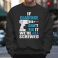 If Clarence Cant Fix It Were All Screwed Daddy Shirt Funny Men Sweatshirt