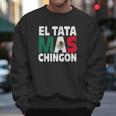 El Tata Mas Chingon Funny Mexican Flag Gift Men Sweatshirt