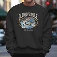 Old Guys Rule Still Hookin Up Men Sweatshirt